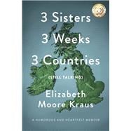 3 Sisters 3 Weeks 3 Countries (Still Talking) A Humorous and Heartfelt Memoir