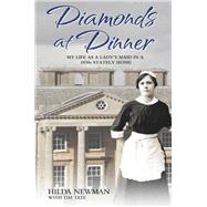 Diamonds at Dinner My Life as a Lady's Maid in a 1930s Stately Home