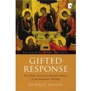 Gifted Response : The Triune God as the Causative Agency of our Responsive Worship