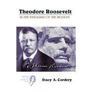 Theodore Roosevelt : In the Vanguard of the Modern