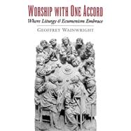 Worship with One Accord Where Liturgy and Ecumenism Embrace