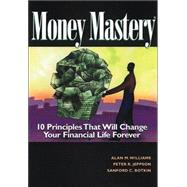 Money Mastery : 10 Principles That Will Change Your Financial Life Forever
