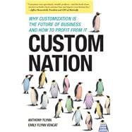 Custom Nation Why Customization Is the Future of Business and How to Profit From It