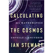 Calculating the Cosmos How Mathematics Unveils the Universe