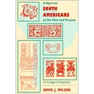Indigenous South Americans Of The Past And Present: An Ecological Perspective