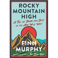 Rocky Mountain High A Tale of Boom and Bust in the New Wild West