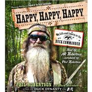 Happy, Happy, Happy My Life and Legacy as the Duck Commander