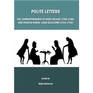 Polite Letters: The Correspondence of Mary Delany (1700-1788) and Francis North, Lord Guilford (1704-1790)