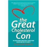 The Great Cholesterol Con The Truth About What Really Causes Heart Disease and How to Avoid It