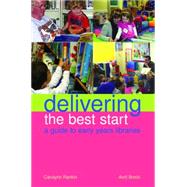 Delivering the Best Start: A Guide to Early Years Libraries
