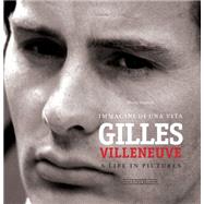 Gilles Villeneuve Immagini di una vita / A life in pictures