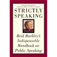 Strictly Speaking : Reid Buckley's Indispensable Handbook on Public Speaking