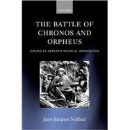 The Battle of Chronos and Orpheus Essays in Applied Musical Semiology