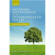 Network Governance and the Differentiated Polity Selected Essays, Volume I