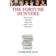 The Fortune Hunters Dazzling Women and the Men They Married
