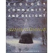 Ecology, Community and Delight: An Inquiry into Values in Landscape Architecture
