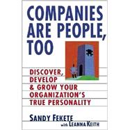 Companies Are People, Too : Discover, Develop, and Grow Your Organization's True Personality