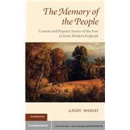 The Memory of the People: Custom and Popular Senses of the Past in Early Modern England