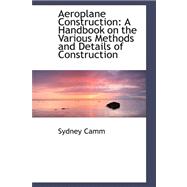 Aeroplane Construction : A Handbook on the Various Methods and Details of Construction