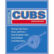 Essential Cubs : Facts, Feats and Firsts
