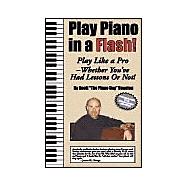 Play Piano in a Flash! : Play Your Favorite Songs Like a Pro - Whether You've Had Lessons or Not!