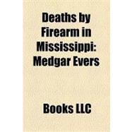Deaths by Firearm in Mississippi : Medgar Evers, Mack Charles Parker, Lockheed Martin Shooting, William Wirt Adams, Print Matthews