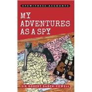 Eyewitness Accounts My Adventures As a Spy