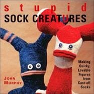 Stupid Sock Creatures Making Quirky, Lovable Figures from Cast-off Socks