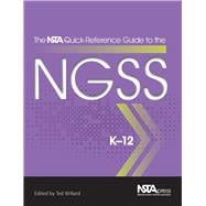 The NSTA Quick-Reference Guide to the NGSS, K-12 - PB354X