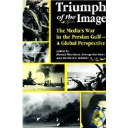 Triumph Of The Image: The Media's War In The Persian Gulf, A Global Perspective