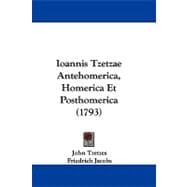 Ioannis Tzetzae Antehomerica, Homerica Et Posthomerica