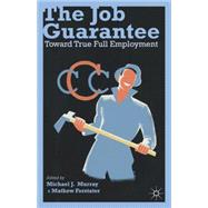 The Job Guarantee Toward True Full Employment
