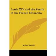 Louis Xiv And The Zenith Of The French Monarchy,9781417906109