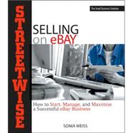 Streetwise Selling on eBay: How to Start, Manage, And Maximize a Successful eBay Business