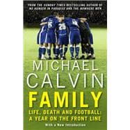 Family Life, Death and Football: A Year on the Frontline with a Proper Club