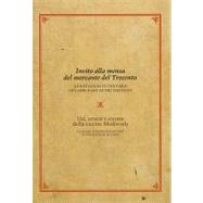 Invito Alla Mensa Del Mercante Del Trecento / an Invitation to the Table of a Merchant of the Trecento