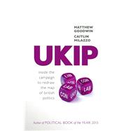 UKIP Inside the Campaign to Redraw the Map of British Politics