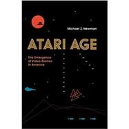 Atari Age The Emergence of Video Games in America,9780262536110