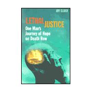 Lethal Justice : One Man's Journey of Hope on Death Row