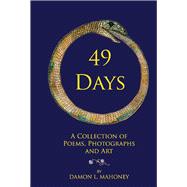 49 Days A Collection of Poems, Photographs and Art