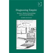 Diagnosing Empire: Women, Medical Knowledge, and Colonial Mobility