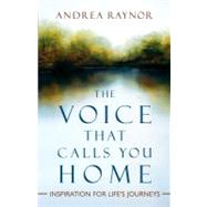 The Voice That Calls You Home; Inspiration for Life's Journeys