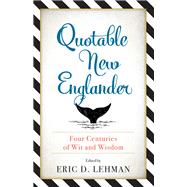 Quotable New Englander Four Centuries of Wit and Wisdom