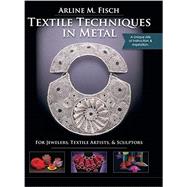 Textile Techniques in Metal: For Jewelers, Textile Artists & Sculptors: For Jewelers, Textile Artists & Sculptors (Reprint)