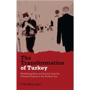 The Transformation of Turkey Redefining State and Society from the Ottoman Empire to the Modern Era