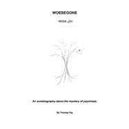 WOEBEGONE An autobiography about the mystery of psychosis.