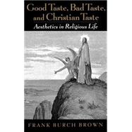 Good Taste, Bad Taste, and Christian Taste Aesthetics in Religious Life