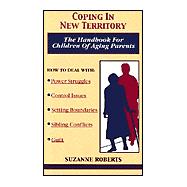 Coping in New Territory : The Handbook for Children of Aging Parents