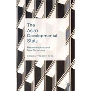 The Asian Developmental State Reexaminations and New Departures