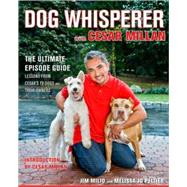 Dog Whisperer with Cesar Millan : The Ultimate Episode Guide